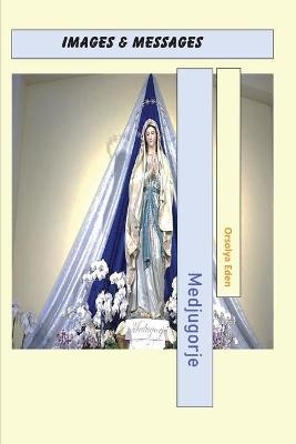 Medjugorje Images & Messages - Orsolya Eden