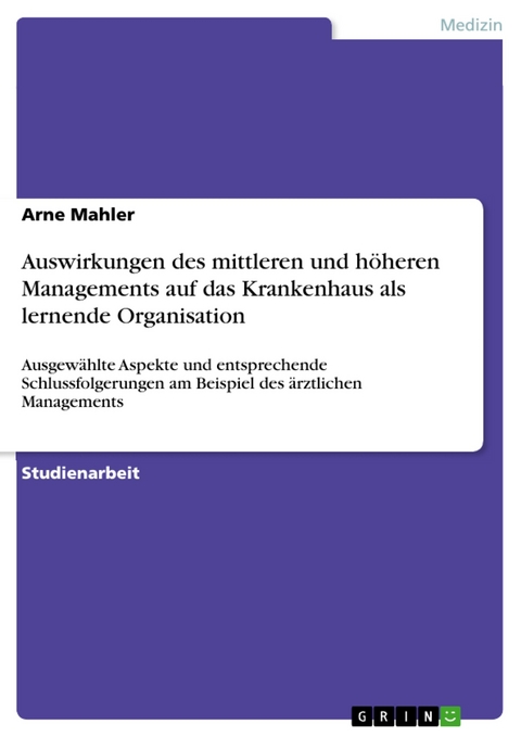 Auswirkungen des mittleren und höheren Managements auf das Krankenhaus als lernende Organisation - Arne Mahler