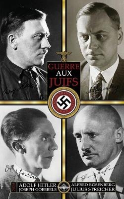 Guerre aux juifs - Adolf Hitler, Alfred Rosenberg, Joseph Goebbels