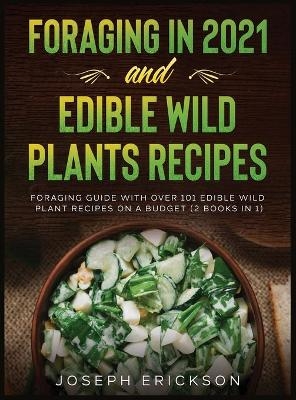 Foraging in 2021 AND Edible Wild Plants Recipes - Joseph Erickson