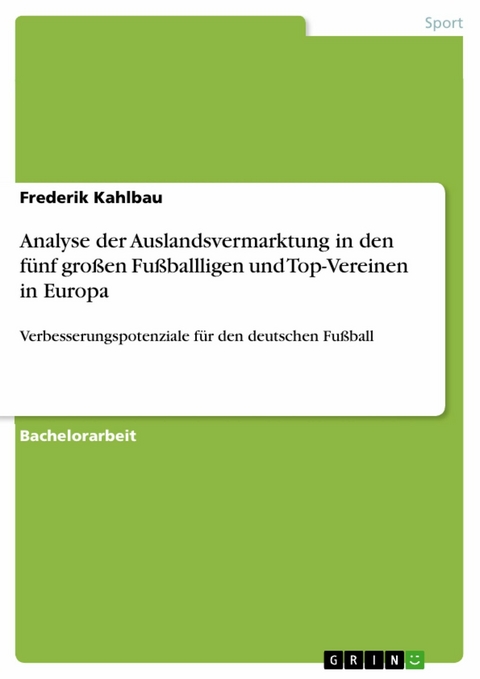 Analyse der Auslandsvermarktung in den fünf großen Fußballligen und Top-Vereinen in Europa -  Frederik Kahlbau