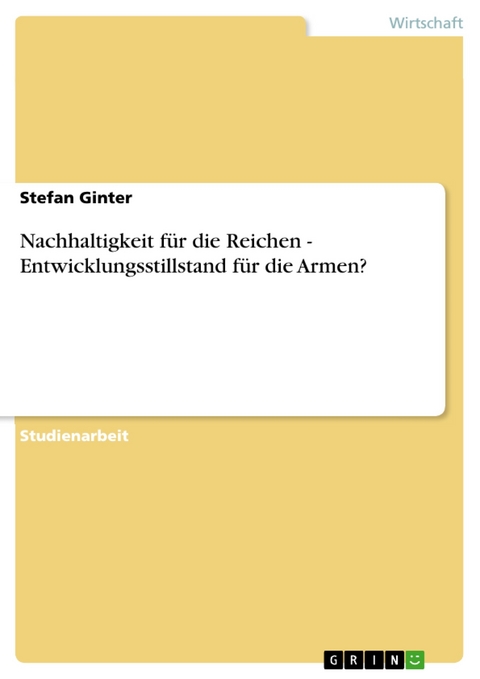 Nachhaltigkeit für die Reichen - Entwicklungsstillstand für die Armen? - Stefan Ginter