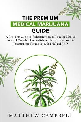 The Premium Medical Marijuana Guide - Matthew Campbell