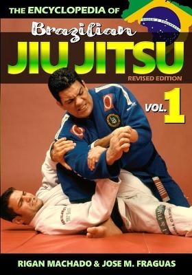 Encyclopedia of Brazilian Jiu Jitsu - Jose M Fraguas, Rigan Machado