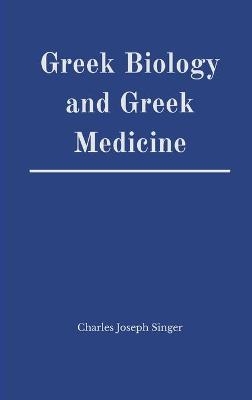 Greek Biology and Greek Medicine - Charles Joseph Singer
