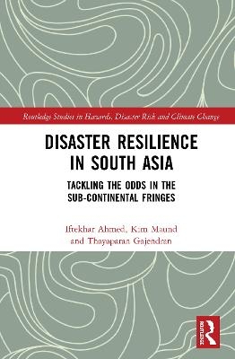 Disaster Resilience in South Asia - Iftekhar Ahmed, Kim Maund, Thayaparan Gajendran