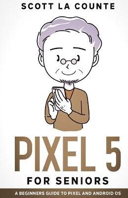Pixel 5 For Seniors - Scott La Counte