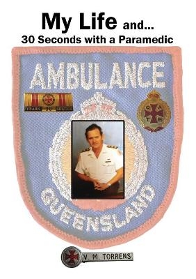 My Life and... 30 Seconds with a Paramedic - Victor M Torrens