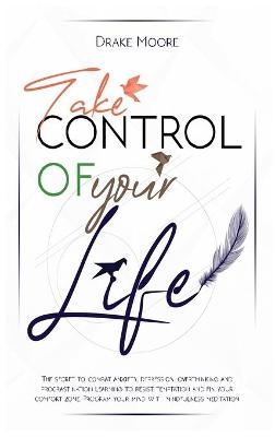 Take Control of Your Life - Drake Moore