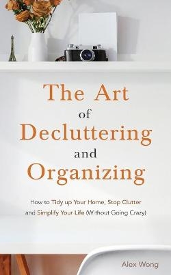 The Art of Decluttering and Organizing - Alex Wong