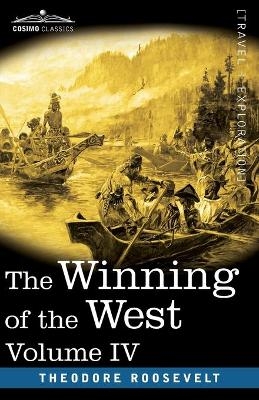 The Winning of the West, Vol. IV (in four volumes) - Theodore Roosevelt