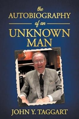 The Autobiography of an Unknown Man - John Y Taggart