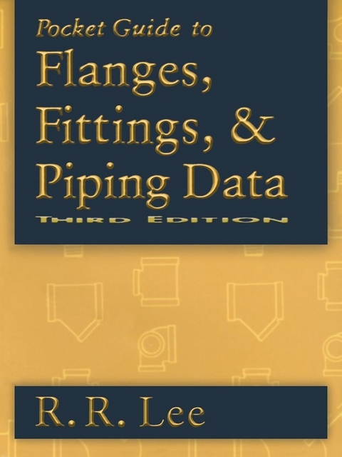 Pocket Guide to Flanges, Fittings, and Piping Data -  R. R. Lee