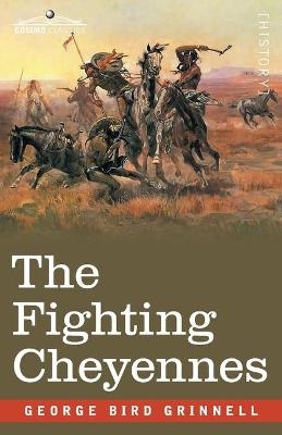 The Fighting Cheyennes - George Bird Grinnell