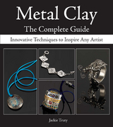 Metal Clay - The Complete Guide -  Jackie Truty