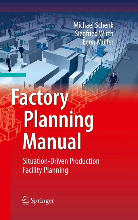 Factory Planning Manual - Michael Schenk, Siegfried Wirth, Egon Müller