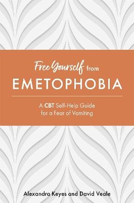 Free Yourself from Emetophobia - Alexandra Keyes, David Veale