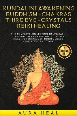 Kundalini Awakening, Buddhism, Chakras, Third Eye, Crystals, Reiki Healing - Aura Heal