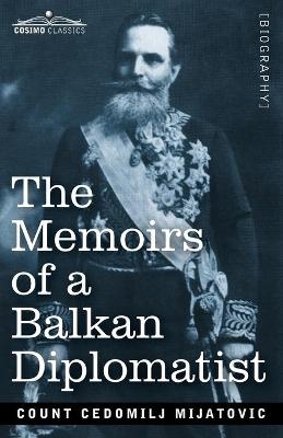 The Memoirs of a Balkan Diplomatist - Cedomilij Mijatovic