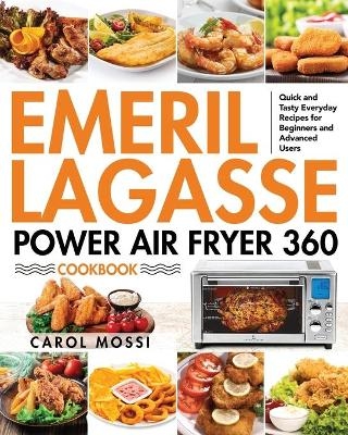 Emeril Lagasse Power Air Fryer 360 Cookbook - Carol Mossi