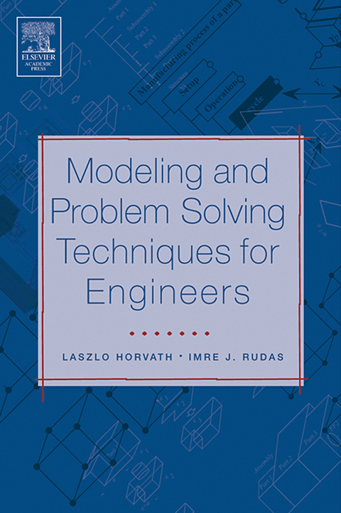 Modeling and Problem Solving Techniques for Engineers -  Laszlo Horvath,  Imre Rudas