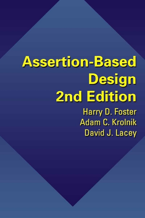 Assertion-Based Design -  Harry D. Foster,  Adam C. Krolnik,  David J. Lacey