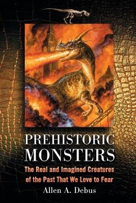 Prehistoric Monsters - Allen A. Debus