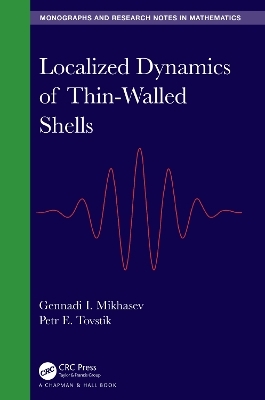 Localized Dynamics of Thin-Walled Shells - Gennadi I. Mikhasev, Petr E. Tovstik