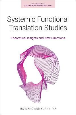 Systemic Functional Translation Studies - Yuanyi Ma, Bo Wang