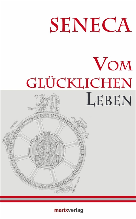 Vom glücklichen Leben - Lucius Annaeus Seneca