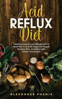 Acid reflux diet -  Alexander Phenix