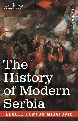 The History of Modern Serbia - Elodie Lawton Mijatovic