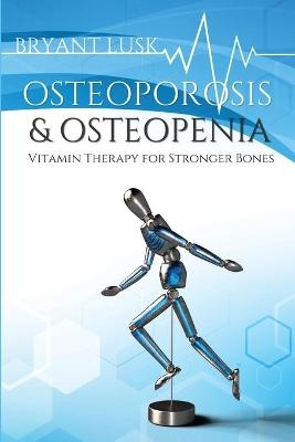 Osteoporosis & Osteopenia - Bryant Lusk
