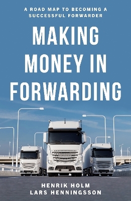 Making Money in Forwarding - Henrik Holm, Lars Henningsson