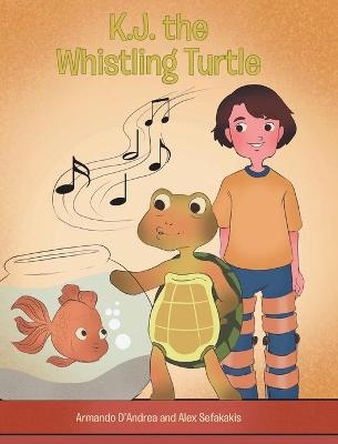 K.J. the Whistling Turtle - Armando D'Andrea, Alex Sefakakis