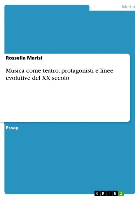 Musica come teatro: protagonisti e linee evolutive del XX secolo - Rossella Marisi