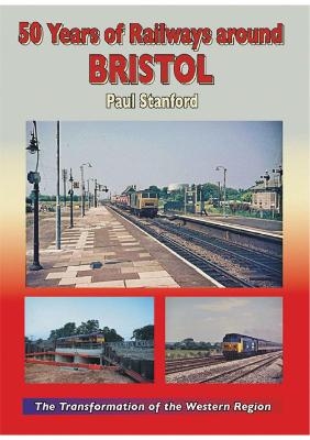 50 Years of Railways Around Bristol - Paul Stanford
