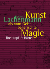 Kunst als vom Geist beherrschte Magie - Helmut Lachenmann