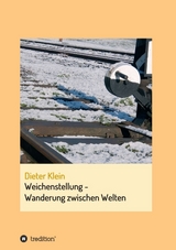 Weichenstellung - Wanderung zwischen Welten - Dieter Klein