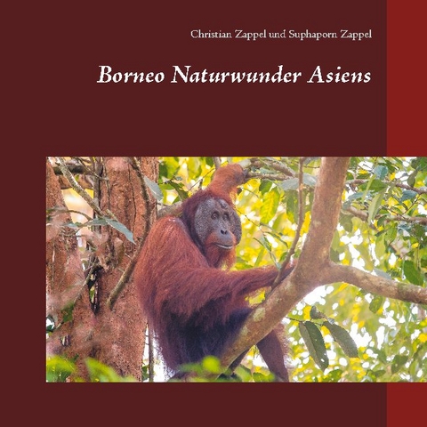 Borneo Naturwunder Asiens - Christian Zappel, Suphaporn Zappel