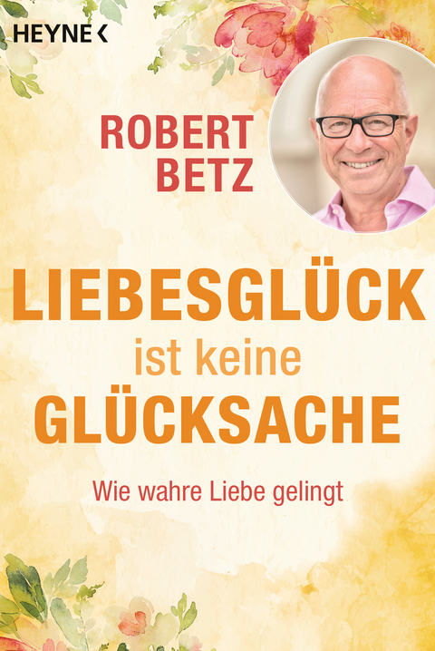 Liebesglück ist keine Glücksache - Robert Betz