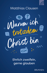 Warum ich trotzdem Christ bin - Matthias Clausen