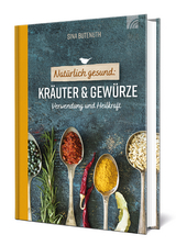 Natürlich gesund: Kräuter und Gewürze - Sina Butenuth