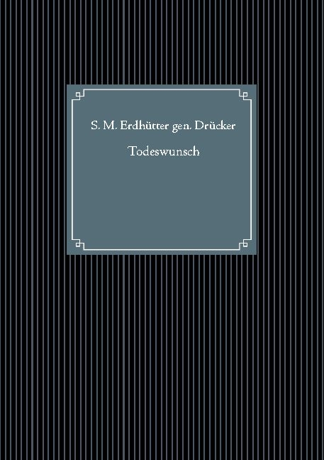 Todeswunsch - S. M. Erdhütter gen. Drücker