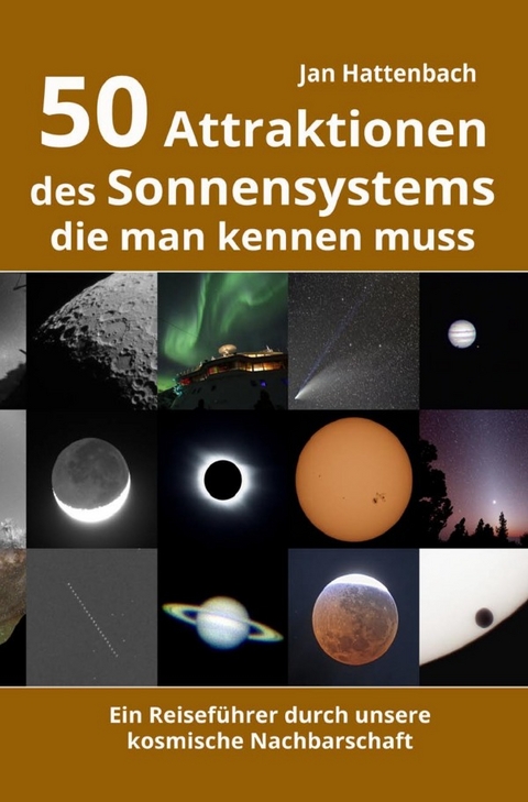 50 Attraktionen des Sonnensystems, die man kennen muss - Jan Hattenbach