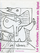 Le Corbusier, Zeichnen als Spiel - Tim Benton, Gauthier Bolle, Jean-Lucien Bonillo, Jean-Louis Cohen, Giuliano Gresleri, Genevieve Hendricks, Didier Laroche, Nadine Lehni, Guillemette Morel-Journel, Danièle Pauly, Bruno Reichlin, Ève Roy, Arthur Rüegg, Mary Patricia May Sekler, Yannis Tsiomis