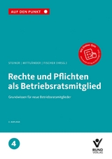 Rechte und Pflichten als Betriebsratsmitglied - Steiner, Regina; Mittländer, Silvia; Fischer, Erika