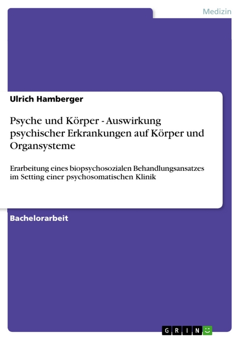 Psyche und Körper - Auswirkung psychischer Erkrankungen auf Körper und Organsysteme - Ulrich Hamberger
