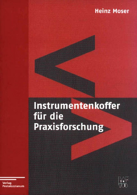 Instrumentenkoffer für den Praxisforscher -  Heinz Moser