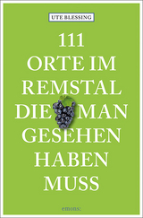 111 Orte im Remstal, die man gesehen haben muss - Ute Blessing